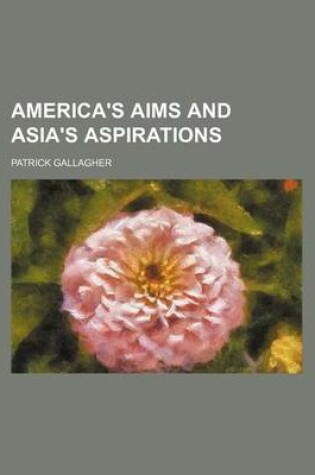 Cover of America's Aims and Asia's Aspirations