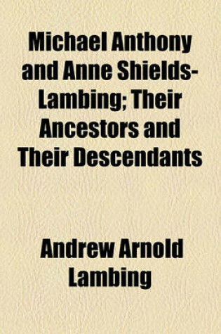 Cover of Michael Anthony and Anne Shields-Lambing; Their Ancestors and Their Descendants