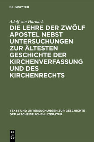 Cover of Die Lehre der zwölf Apostel nebst Untersuchungen zur ältesten Geschichte der Kirchenverfassung und des Kirchenrechts