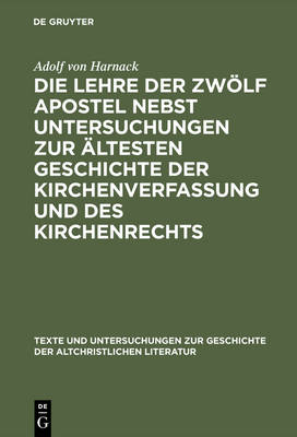 Cover of Die Lehre der zwölf Apostel nebst Untersuchungen zur ältesten Geschichte der Kirchenverfassung und des Kirchenrechts