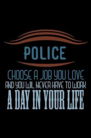 Cover of Police. Choose a job you love and you will never have to work a day in your life