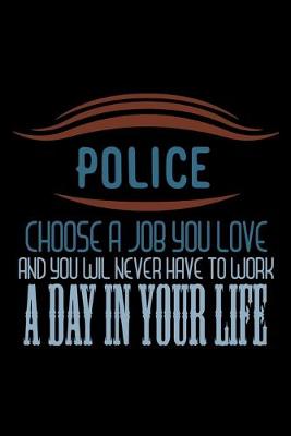 Book cover for Police. Choose a job you love and you will never have to work a day in your life