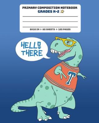 Book cover for Primary Composition Notebook Grades K-2 Hello There