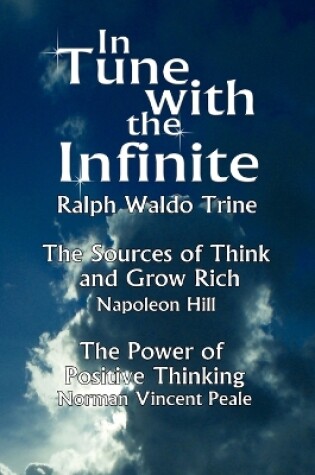 Cover of In Tune with the Infinite (the Sources of Think and Grow Rich by Napoleon Hill & the Power of Positive Thinking by Norman Vincent Peale)