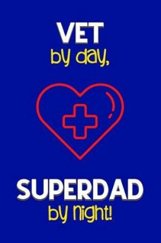 Cover of Vet by day, Superdad by night!