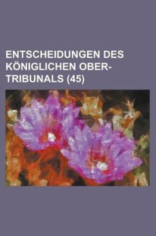 Cover of Entscheidungen Des Koniglichen Ober-Tribunals (45)