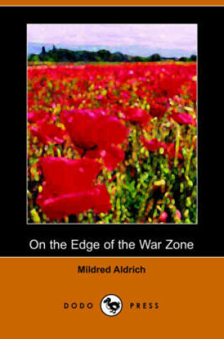 Cover of On the Edge of the War Zone, from the Battle of the Marne to the Entrance of the Stars and Stripes (Dodo Press)