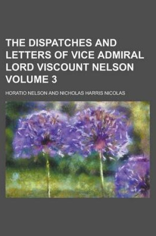 Cover of The Dispatches and Letters of Vice Admiral Lord Viscount Nelson Volume 3