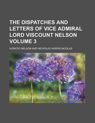 Book cover for The Dispatches and Letters of Vice Admiral Lord Viscount Nelson Volume 3