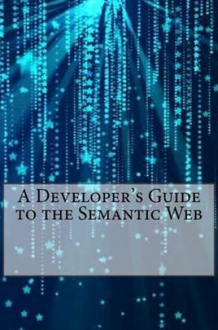 Cover of A Developer's Guide to the Semantic Web