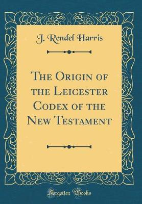 Book cover for The Origin of the Leicester Codex of the New Testament (Classic Reprint)