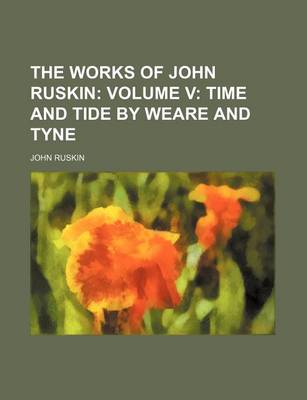 Book cover for The Works of John Ruskin; Volume V Time and Tide by Weare and Tyne