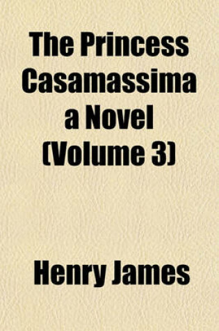 Cover of The Princess Casamassima a Novel (Volume 3)