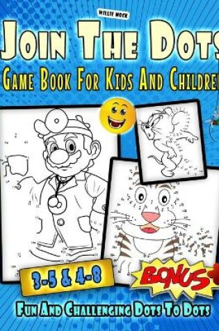 Cover of Join The Dots Game Book For Kids And Children Fun And Challenging Dots To Dots