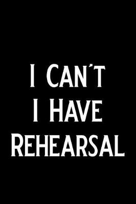 Book cover for I Can't I Have Rehearsal