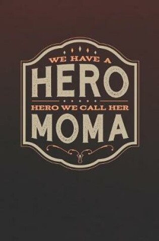 Cover of We Have A Hero We Call Her Moma