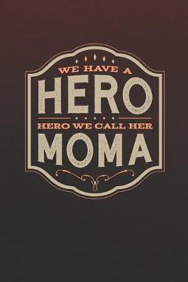 Book cover for We Have A Hero We Call Her Moma