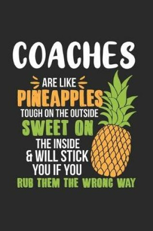 Cover of Coaches Are Like Pineapples. Tough On The Outside Sweet On The Inside