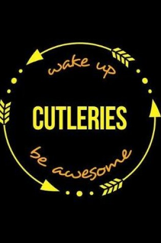 Cover of Wake Up Cutleries Be Awesome Gift Notebook for a Cutler, Wide Ruled Journal