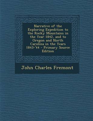 Book cover for Narrative of the Exploring Expedition to the Rocky Mountains in the Year 1842, and to Oregon and North Carolina in the Years 1843-'44 - Primary Source