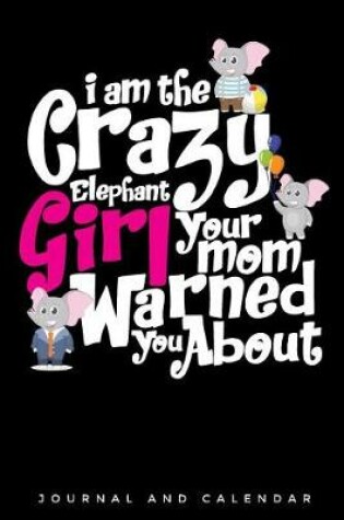 Cover of I Am the Crazy Elephant Girl Your Mom Warned You about