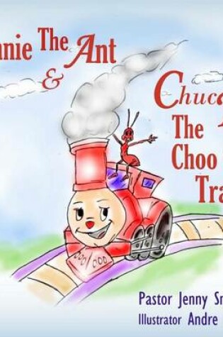 Cover of Annie The Ant and Chuck The Choo Choo Train