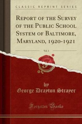 Cover of Report of the Survey of the Public School System of Baltimore, Maryland, 1920-1921, Vol. 1 (Classic Reprint)