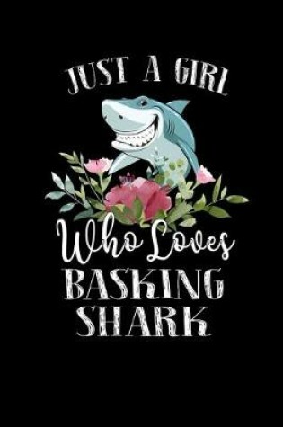 Cover of Just a Girl Who Loves Basking Shark