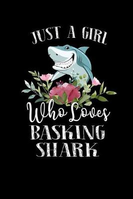 Book cover for Just a Girl Who Loves Basking Shark