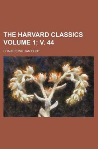 Cover of The Harvard Classics Volume 1; V. 44