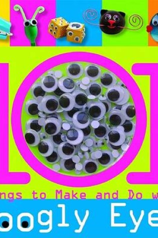 Cover of 101 Things to Make and Do with Googly Eyes