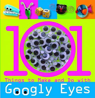 Book cover for 101 Things to Make and Do with Googly Eyes