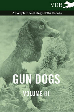 Cover of Gun Dogs Vol. III. - A Complete Anthology of the Breeds