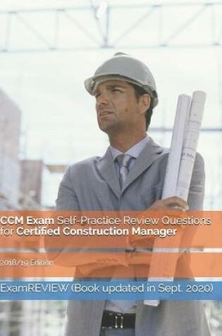 Cover of CCM Exam Self-Practice Review Questions for Certified Construction Manager 2018/19 Edition