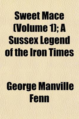 Book cover for Sweet Mace (Volume 1); A Sussex Legend of the Iron Times