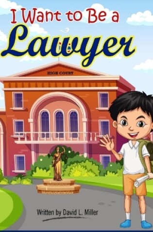 Cover of I Want To Be A Lawyer!