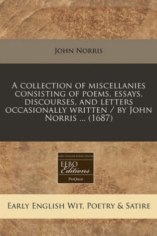 Cover of A Collection of Miscellanies Consisting of Poems, Essays, Discourses, and Letters Occasionally Written / By John Norris ... (1687)