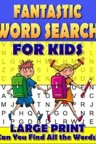 Cover of Fantastic Word Search for Kids. Large Print.