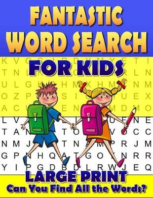 Cover of Fantastic Word Search for Kids. Large Print.