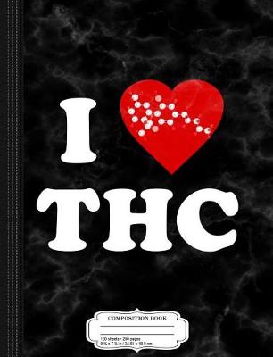 Book cover for I Love THC Weed 420 Composition Notebook