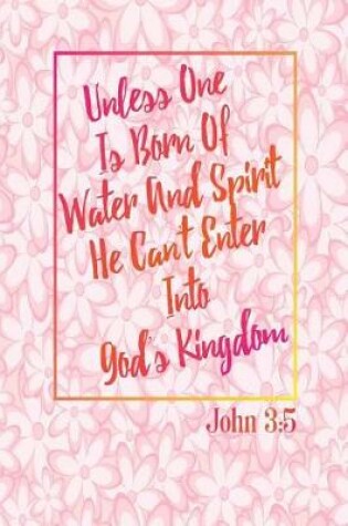 Cover of Unless One Is Born of Water and Spirit, He Can't Enter Into God's Kingdom