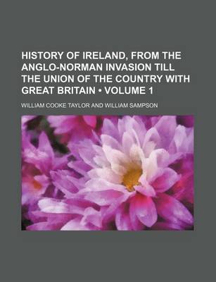 Book cover for History of Ireland, from the Anglo-Norman Invasion Till the Union of the Country with Great Britain (Volume 1 )