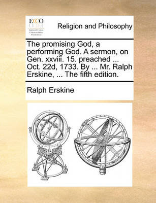 Book cover for The Promising God, a Performing God. a Sermon, on Gen. XXVIII. 15. Preached ... Oct. 22d, 1733. by ... Mr. Ralph Erskine, ... the Fifth Edition.