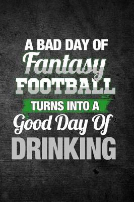 Book cover for A Bad Day of Fantasy Football Turns Into a Good Day of Drinking