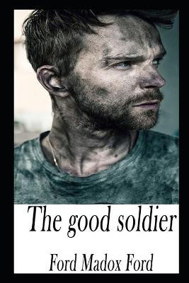 Book cover for The Good Soldier By Ford Madox Ford The New Updated And Annotated Edition