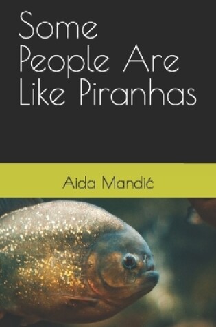 Cover of Some People Are Like Piranhas