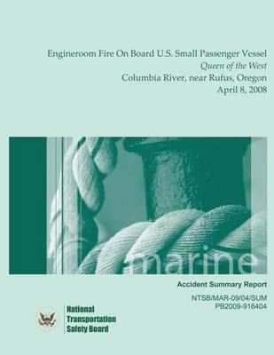 Book cover for Marine Accident Summary Engineroom Fire On Board U.S. Small Passenger Vessel Queen of the West Columbia River, near Rufus, Oregon April 8, 2008