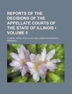 Book cover for Reports of the Decisions of the Appellate Courts of the State of Illinois (Volume 5)