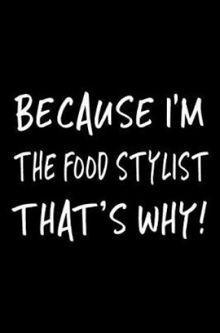 Cover of Because I'm the Food Stylist That's Why!