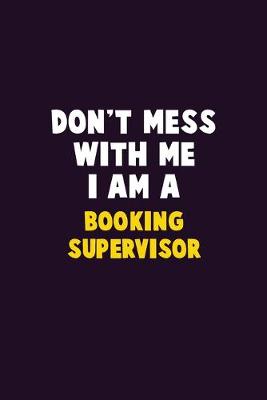 Book cover for Don't Mess With Me, I Am A Booking supervisor